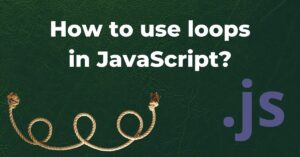 How to use loops in JavaScript?